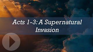 Acts 1-3: A Supernatural Invasion - John Lennox