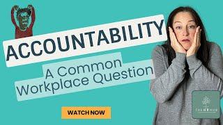 Accountability In The Workplace: What gets done and HOW it gets done