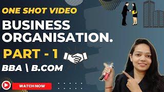 Business Organisation | One Shot Video| Part -1 |BBA/B.Com| All Content Cover | #bbabcom