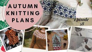 Knitting Podcast | Ep 58 | My Autumn Knitting Plans 