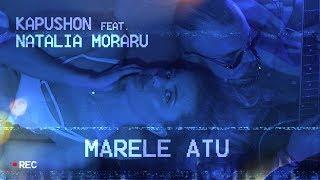 Kapushon feat. Natalia Moraru - Marele Atu [Official Video]