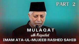 PART 2 | Mulaqat with Respected Imam Ata-ul-Mujeeb Rashed Sahib