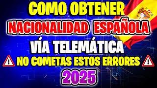 CÓMO SOLICITAR Y OBTENER LA NACIONALIDAD ESPAÑOLA POR RESIDENCIA VÍA TELEMÁTICA EN 2025