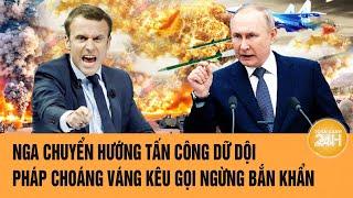 Toàn cảnh thế giới: Nga tấn công dữ dội; Pháp choáng váng kêu gọi ngừng bắn khẩn