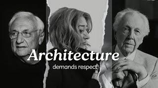 Architecture demands respect Motivation | Zaha Hadid-frank gehry-frank lloyd wright |