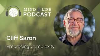 Mind & Life Podcast: Cliff Saron – Embracing Complexity
