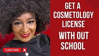 GET COSMETOLOGY LICENSE WITHOUT GOING TO SCHOOL #cosmetology