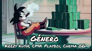 KEEZY KU$H- GÉNERO FEAT. CMK PLAYBOI & CHEMA OG 