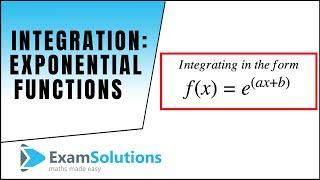 Integration : Exponential types : e^(ax+b) : ExamSolutions