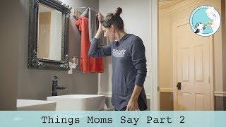 Things Moms Say Part 2