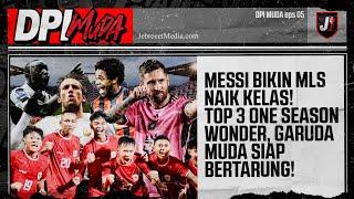 MESSI EFEK DI MLS, NEYMAR COMEBACK, TIMNAS INDONESIA U17, TOP 3 ONE SEASON WONDER - DPI MUDA - EPS 5