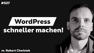 WordPress Ladezeit Optimierung richtig verstehen! | m. Robert Chwistek #027