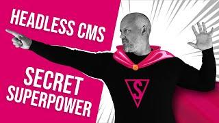 What is the headless CMS secret super power