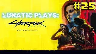 Lunatic Plays Cyberpunk 2077! Live Walkthrough Series #25