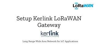 Part 3 - Setup Kerlink LoRaWAN Gateway and adding sensors to Chirpstack Network Server