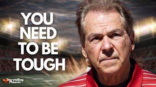 YOU NEED TO BE TOUGH - Nick Saban's  Best Motivational Speech