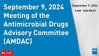 September 9, 2024 Meeting of the Antimicrobial Drugs Advisory Committee (AMDAC)