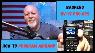 How to Program Airband for Baofeng UV-17 pro GPS!