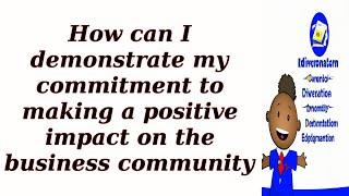 How can I demonstrate my commitment to making a positive impact on the business community