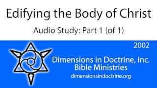 Edifying the Body of Christ - Part 1 (of 1)