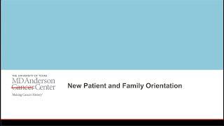 New Patient and Family Orientation at MD Anderson