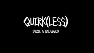 QUIRK(LESS) EP 4 - SLEEPWALKER | MHA OC Animatic