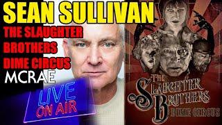 MCRAE LIVE #304 Sean Sullivan (Wayne's World, Umbrella Academy) The Slaughter Brothers Dime Circus.