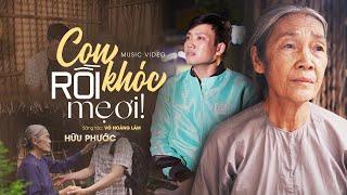 Con Khóc Rồi Mẹ Ơi - Hữu Phước (Official MV) | Sáng tác: Võ Hoàng Lâm