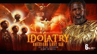 IDOLATRY: AMERICA’S LAST SIN | Part 2