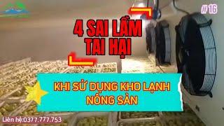 Những sai lầm khi sử dụng kho lạnh bảo quản nông sản - #16 Kiến thức điện lạnh