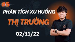 PTKT#5 | PHÂN TÍCH XU HƯỚNG THỊ TRƯỜNG 02/11/22