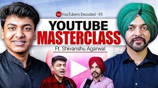 SHIVANSHU AGRAWAL’S BIGGEST YOUTUBE SECRETS - REVEALED!! | Youtubers Decoded - Episode 5