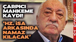 Elebaşı Fethullah Gülen'e İlişkin Kaydı Saygı Öztürk Açıkladı 'Hz. İsa Arkasında Namaz Kılacak'