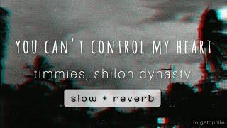 you can't control my heart - timmies, shiloh dynasty (slow + reverb)