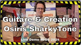 Guitare & Création Osiris SharkyTone du luthier Hervé Bérardet -  Live Demo MIGS 2024