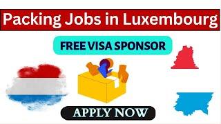 Packing Jobs in Luxembourg with Visa Sponsorship | #2024