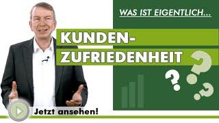 KUNDENZUFRIEDENHEIT - Was ist eigentlich...?