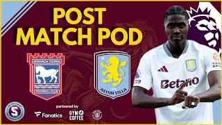 POST MATCH FINAL WHISTLE POD: IPSWICH TOWN vs ASTON VILLA