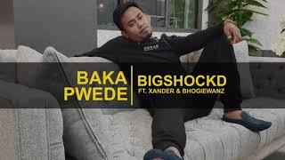 Bigshockd   Baka Pwede ft  Xander & Bhogiewanz