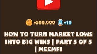 HOW TO TURN MARKET LOWS INTO BIG WINS | PART 5 OF 5 | MEMEFI New Video Code