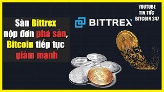 Sàn giao dịch Bittrex nộp đơn phá sản, Bitcoin tiếp tục giảm mạnh