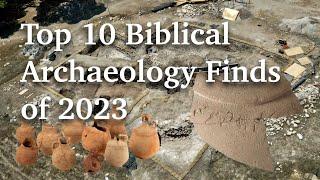 Top 10 Biblical Archaeology Finds of 2023