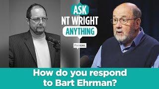 How do you respond to Bart Ehrman? // Ask NT Wright Anything