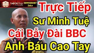  Trực Tiếp Sư Thích Minh Tuệ Cùng Đoàn Văn Báu Quất Đài BBC Không Trượt Phát Nào ? Luật Sư Vlogs