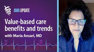 What value-based care is and why everyone is talking about it with Maria Ansari, MD