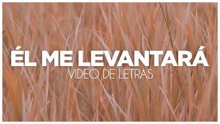 Él Me Levantará (Vídeo de Letras)