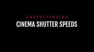 Understanding Cinema Shutter Speeds