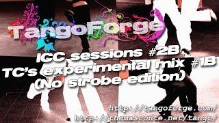 Tango patchwork: TangoForge ICC sessions #2B - TC's experimental mix #1B (No strobe edition)