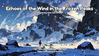 Echoes of the Wind in the Frozen Peaks: Haunting Piano & Strings Amidst the Icy Silence ️