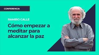 Cómo empezar a meditar para alcanzar la paz ⎮ Ramiro Calle, Instituto Pensamiento Positivo